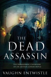 Cover image for The Dead Assassin; The Paranormal Casebooks of Sir Arthur Conan Doyle