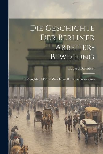 Cover image for Die Geschichte Der Berliner Arbeiter-Bewegung