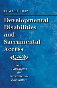 Cover image for Developmental Disabilities and Sacramental Access: New Paradigms for Sacramental Encounters