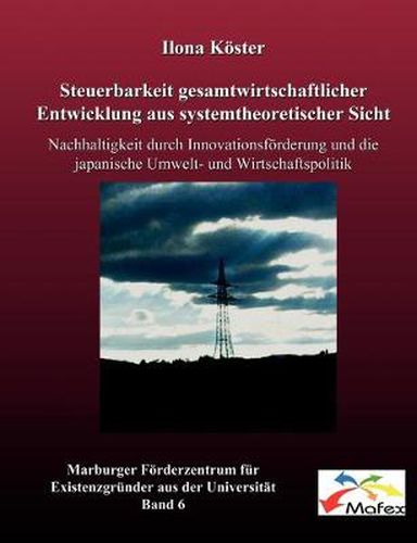 Cover image for Steuerbarkeit gesamtwirtschaftlicher Entwicklung aus systemtheoretischer Sicht: Nachhaltigkeit durch Innovationsfoerderung und die japanische Umwelt- und Wirtschaftspolitik