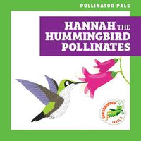 Cover image for Hannah the Hummingbird Pollinates
