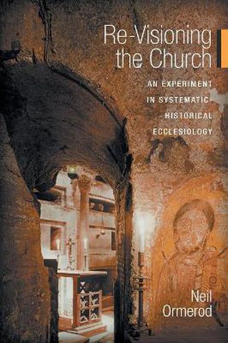 Re-Visioning the Church: An Experiment in Systematic-Historical Ecclesiology