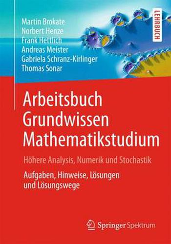 Arbeitsbuch Grundwissen Mathematikstudium - Hoehere Analysis, Numerik und Stochastik: Aufgaben, Hinweise, Loesungen und Loesungswege