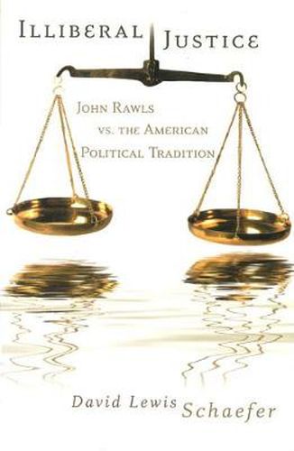 Illiberal Justice: John Rawls vs. the American Political Tradition