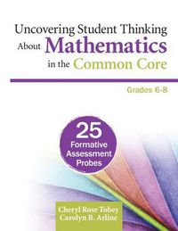 Cover image for Uncovering Student Thinking About Mathematics in the Common Core, Grades 6-8: 25 Formative Assessment Probes