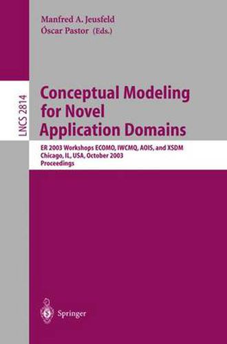 Cover image for Conceptual Modeling for Novel Application Domains: ER 2003 Workshops ECOMO, IWCMQ, AOIS, and XSDM, Chicago, IL, USA, October 13, 2003, Proceedings