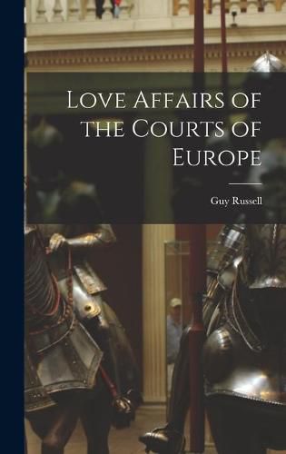 Cover image for Love Affairs of the Courts of Europe