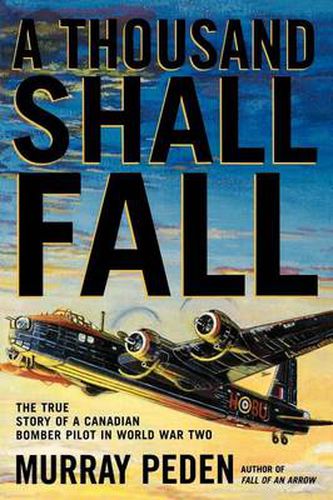 Cover image for A Thousand Shall Fall: The True Story of a Canadian Bomber Pilot in World War Two