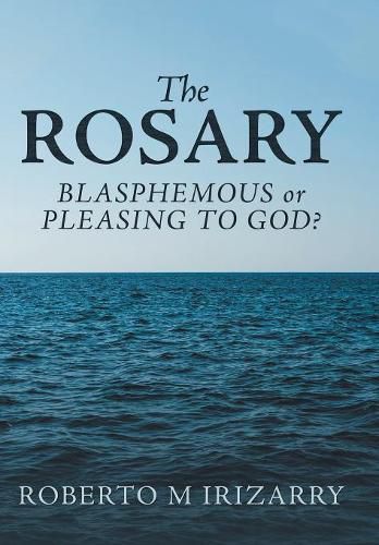 Cover image for The Rosary: Blasphemous or Pleasing to God?