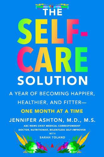 Cover image for The Self-Care Solution: A Year of Becoming Happier, Healthier, and Fitter--One Month at a Time