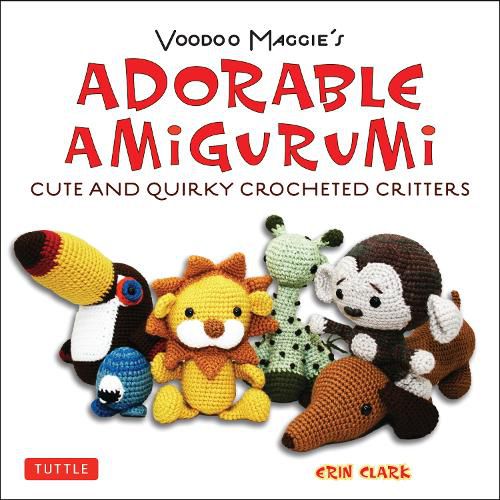 Cover image for Adorable Amigurumi - Cute and Quirky Crocheted Critters: Voodoo Maggie's - Create your own marvelous menagerie with these easy-to-follow instructions for crocheted stuffed toys