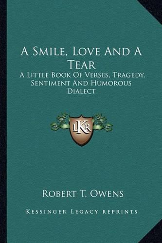 A Smile, Love and a Tear: A Little Book of Verses, Tragedy, Sentiment and Humorous Dialect