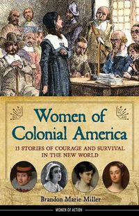 Cover image for Women of Colonial America: 13 Stories of Courage and Survival in the New World