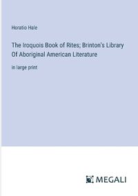 Cover image for The Iroquois Book of Rites; Brinton's Library Of Aboriginal American Literature