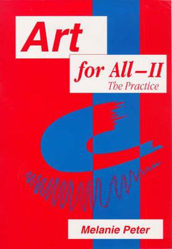 Cover image for Art for All II - the Practice: Developing Art in the Curriculum with Pupils with Special Education Needs