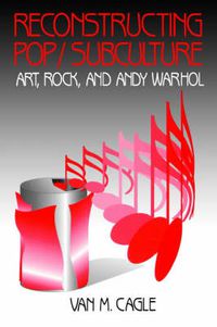 Cover image for Reconstructing Pop/Subculture: Art, Rock, and Andy Warhol