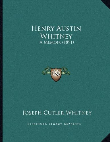 Cover image for Henry Austin Whitney: A Memoir (1891)