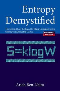 Cover image for Entropy Demystified: The Second Law Reduced To Plain Common Sense (Revised Edition)