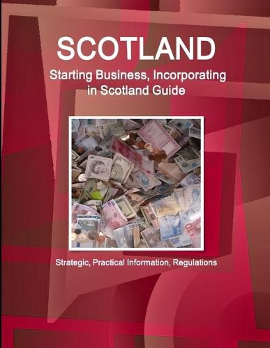 Cover image for Scotland: Starting Business, Incorporating in Scotland Guide - Strategic, Practical Information, Regulations