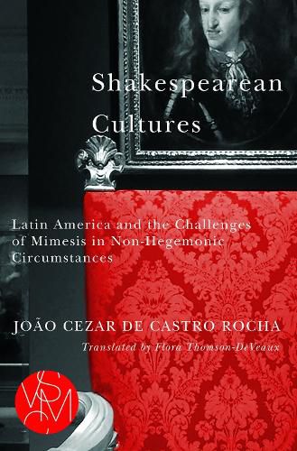 Cover image for Shakespearean Cultures: Latin America and the Challenges of Mimesis in Non-Hegemonic Circumstances