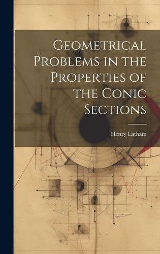 Cover image for Geometrical Problems in the Properties of the Conic Sections