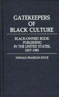 Cover image for Gatekeepers of Black Culture: Black-Owned Book Publishing in the United States, 1817-1981