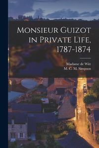 Cover image for Monsieur Guizot in Private Life, 1787-1874