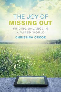 Cover image for The Joy of Missing Out: Finding Balance in a Wired World