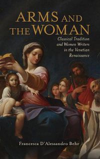 Cover image for Arms and the Woman: Classical Tradition and Women Writers in the Venetian Renaissance