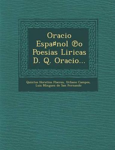 Cover image for Oracio Espa Nol O Poesias Liricas D. Q. Oracio...