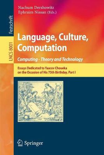 Cover image for Language, Culture, Computation: Computing - Theory and Technology: Essays Dedicated to Yaacov Choueka on the Occasion of His 75 Birthday, Part I