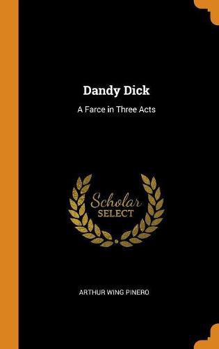 Dandy Dick: A Farce in Three Acts