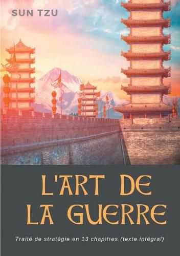 L'Art de la guerre: Traite de strategie en 13 chapitres (texte integral)