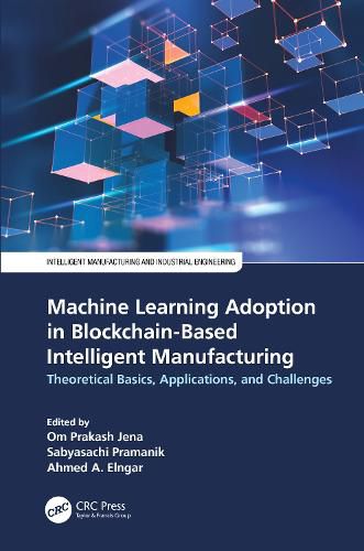 Cover image for Machine Learning Adoption in Blockchain-Based Intelligent Manufacturing: Theoretical Basics, Applications, and Challenges