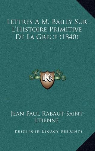 Lettres A M. Bailly Sur L'Histoire Primitive de La Grece (1840)