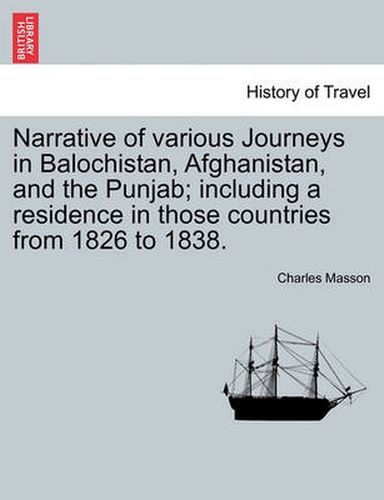 Cover image for Narrative of various Journeys in Balochistan, Afghanistan, and the Punjab; including a residence in those countries from 1826 to 1838. Vol. I