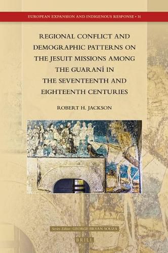 Regional Conflict and Demographic Patterns on the Jesuit Missions among the Guarani in the Seventeenth and Eighteenth Centuries