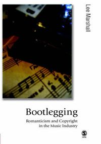 Cover image for Bootlegging: Romanticism and Copyright in the Music Industry