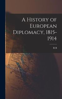 Cover image for A History of European Diplomacy, 1815-1914