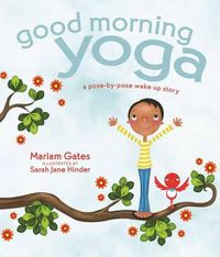 Cover image for Good Morning Yoga: A Pose-by-Pose Wake Up Story