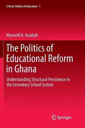 Cover image for The Politics of Educational Reform in Ghana: Understanding Structural Persistence in the Secondary School System