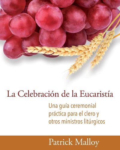 Cover image for La Celebracion de la Eucaristia: Una guia ceremonial practica para el clero y otros ministros liturgicos