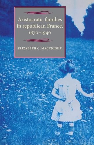 Cover image for Aristocratic Families in Republican France, 1870-1940