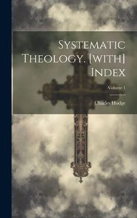 Cover image for Systematic Theology. [with] Index; Volume 1