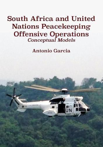 Cover image for South Africa and United Nations Peacekeeping Offensive Operations: Conceptual Models