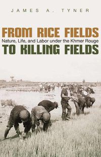 Cover image for From Rice Fields to Killing Fields: Nature, Life and Labor under the Khmer Rouge