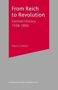 Cover image for From Reich to Revolution: German History, 1558-1806