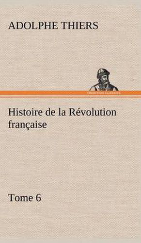 Cover image for Histoire de la Revolution francaise, Tome 6