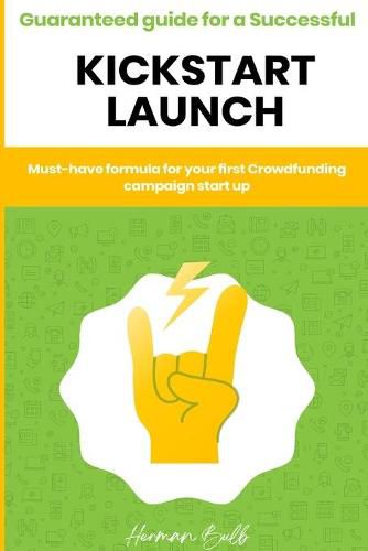 Cover image for Kickstarter - Guaranteed guide for a Successful kickstart Launch. Must-have formula for your first Crowdfunding campaign start up