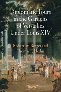 Cover image for Diplomatic Tours in the Gardens of Versailles Under Louis XIV